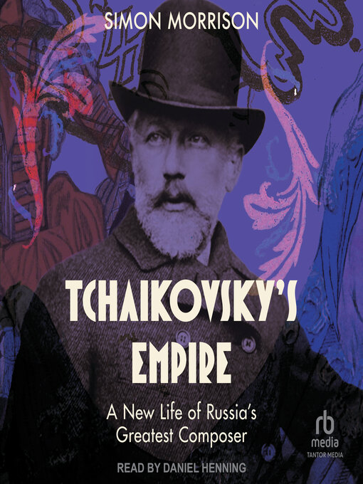 Title details for Tchaikovsky's Empire by Simon Morrison - Available